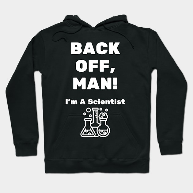 Back Off, Man! I'm A Scientist Hoodie by Movie Vigilante